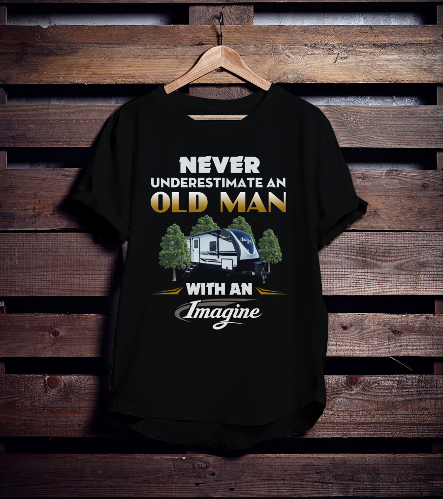 NEVER UNDERESTIMATE AN OLD MAN WITH AN IMAGINE T-Shirt