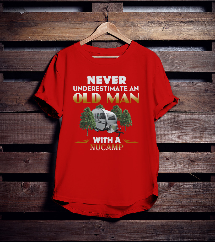 NEVER UNDERESTIMATE AN OLD MAN WITH A NUCAMP T-Shirt
