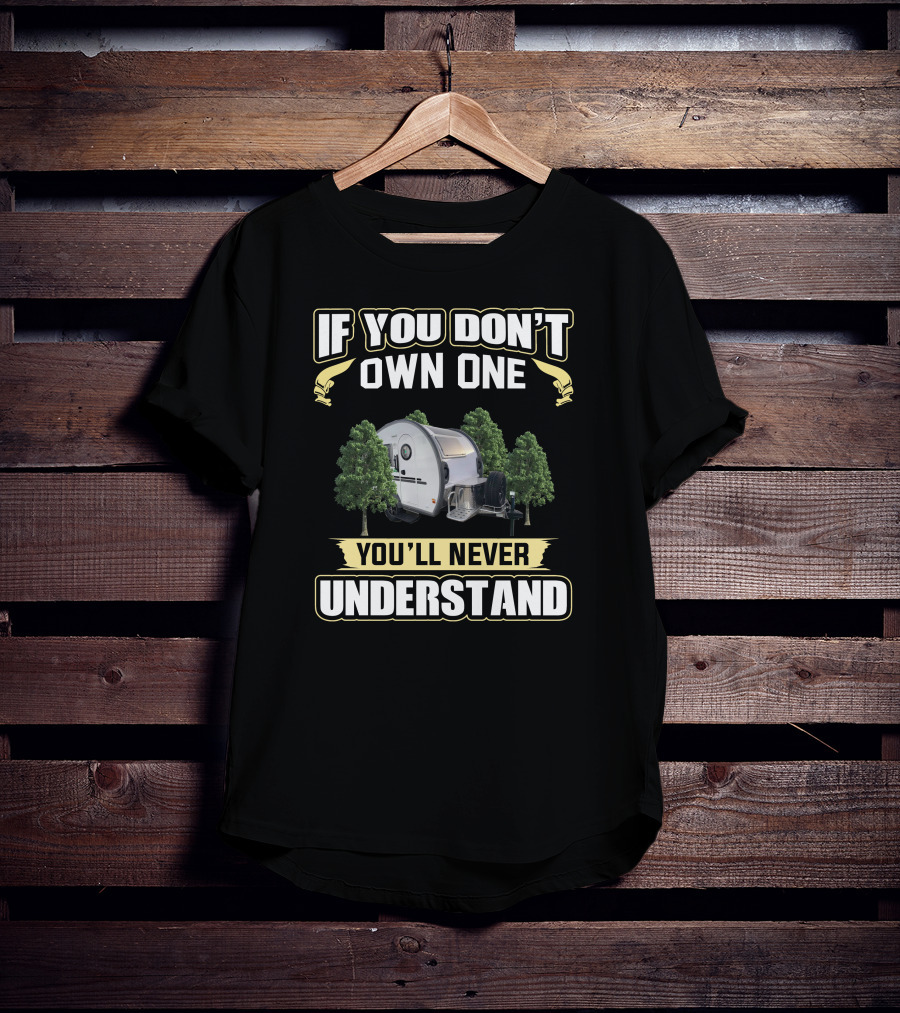 If You Don't Own One You'll Never Understand Nucamp Camper T-Shirt
