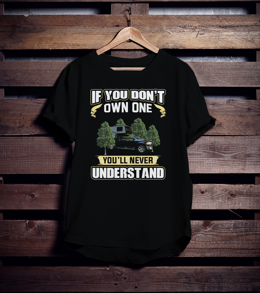 If You Don't Own One You'll Never Understand Travel Lite Peak Truck Camper T-Shirt