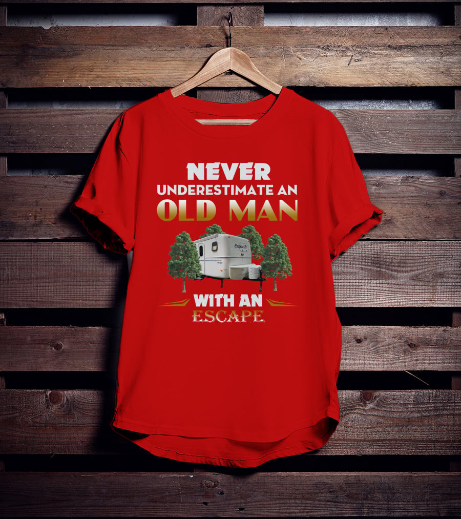 NEVER UNDERESTIMATE AN OLD MAN WITH AN ESCAPE 21 CAMPER T-Shirt