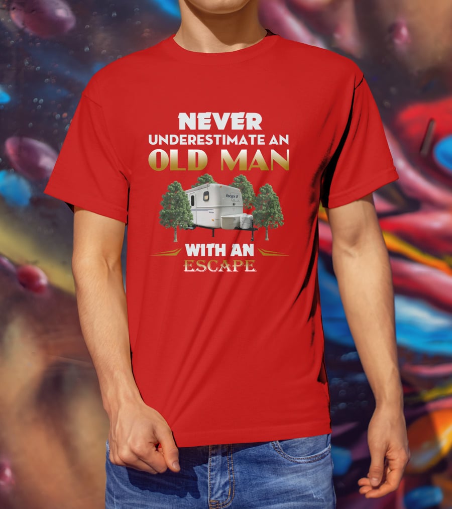 NEVER UNDERESTIMATE AN OLD MAN WITH AN ESCAPE 21 CAMPER T-Shirt