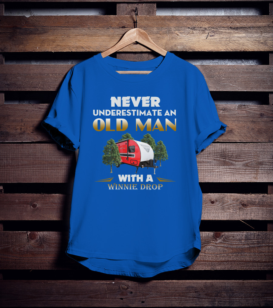NEVER UNDERESTIMATE AN OLD MAN WITH A WINNIE DROP T-Shirt