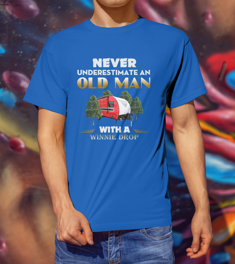 NEVER UNDERESTIMATE AN OLD MAN WITH A WINNIE DROP T-Shirt