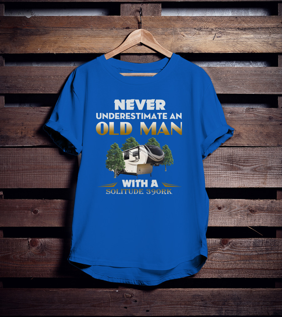 NEVER UNDERESTIMATE AN OLD MAN WITH A SOLITUDE 390RK T-Shirt