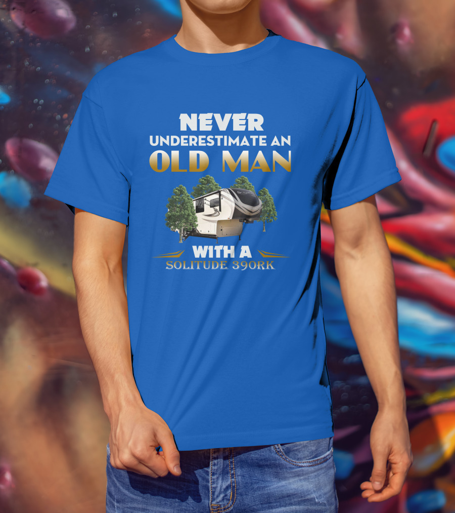 NEVER UNDERESTIMATE AN OLD MAN WITH A SOLITUDE 390RK T-Shirt