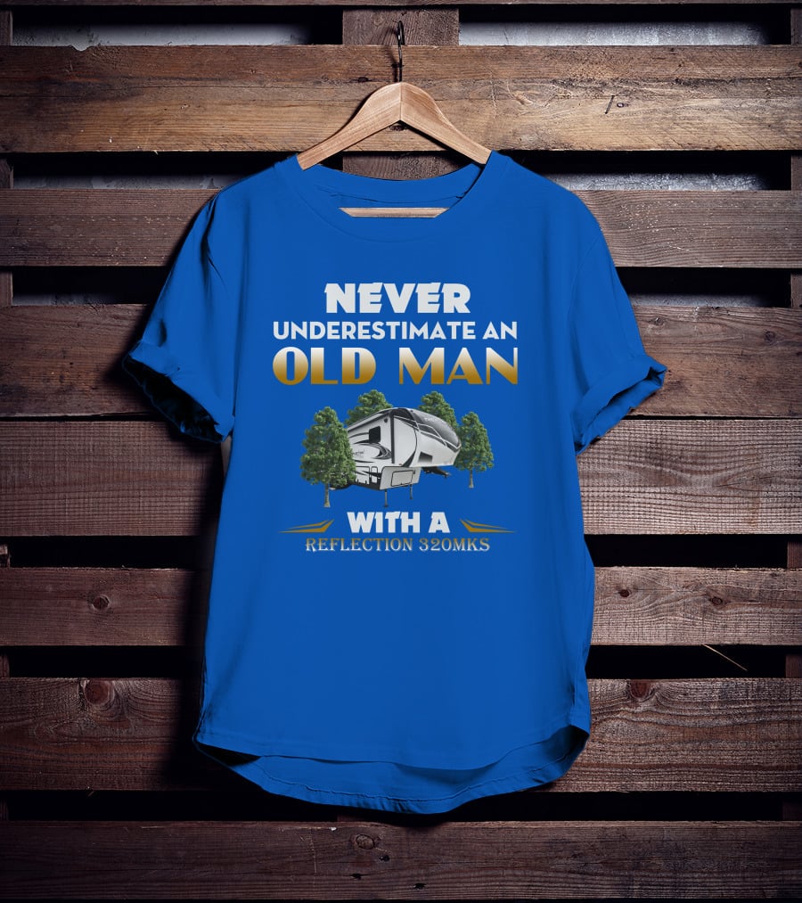 NEVER UNDERESTIMATE AN OLD MAN WITH A REFLECTION 320MKS CAMPER BETWEEN TREES T-Shirt