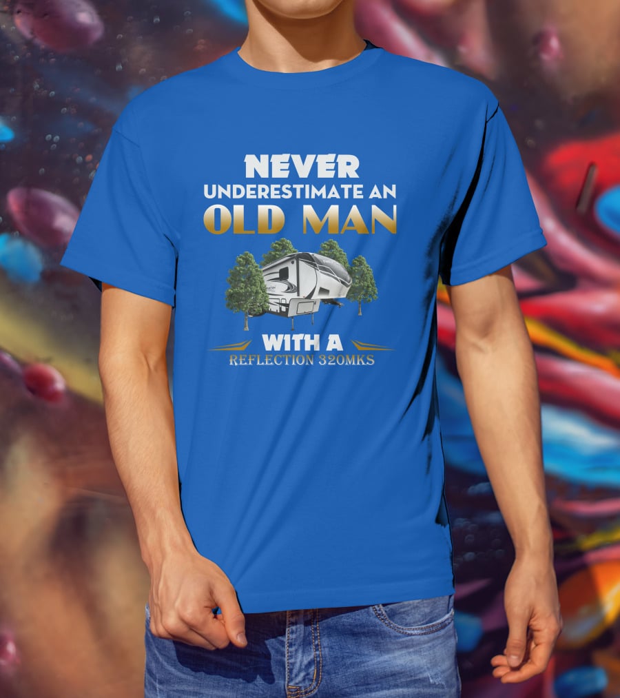NEVER UNDERESTIMATE AN OLD MAN WITH A REFLECTION 320MKS CAMPER BETWEEN TREES T-Shirt
