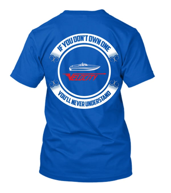 If You Don't Own One Velocity You'll Never Understand T-Shirt