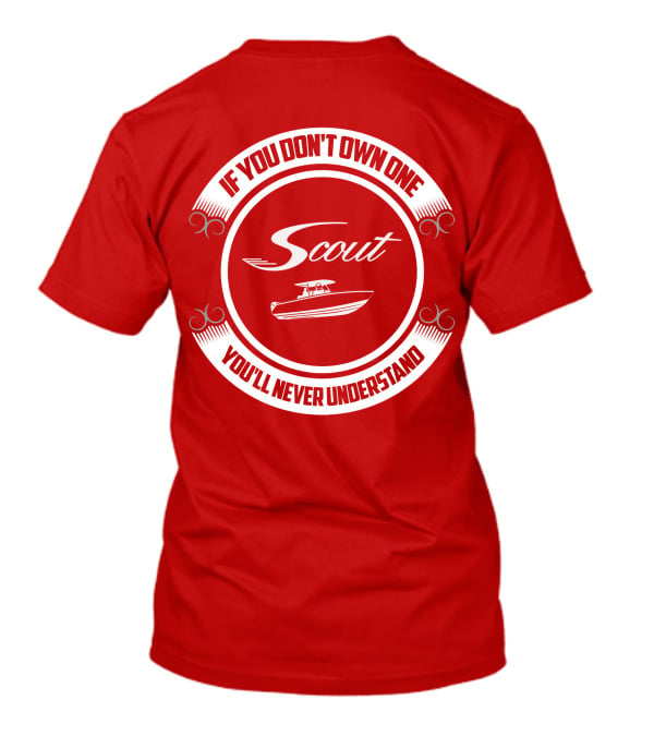 Scout Boat If You Don't Own One You'll Never Understand T-Shirt