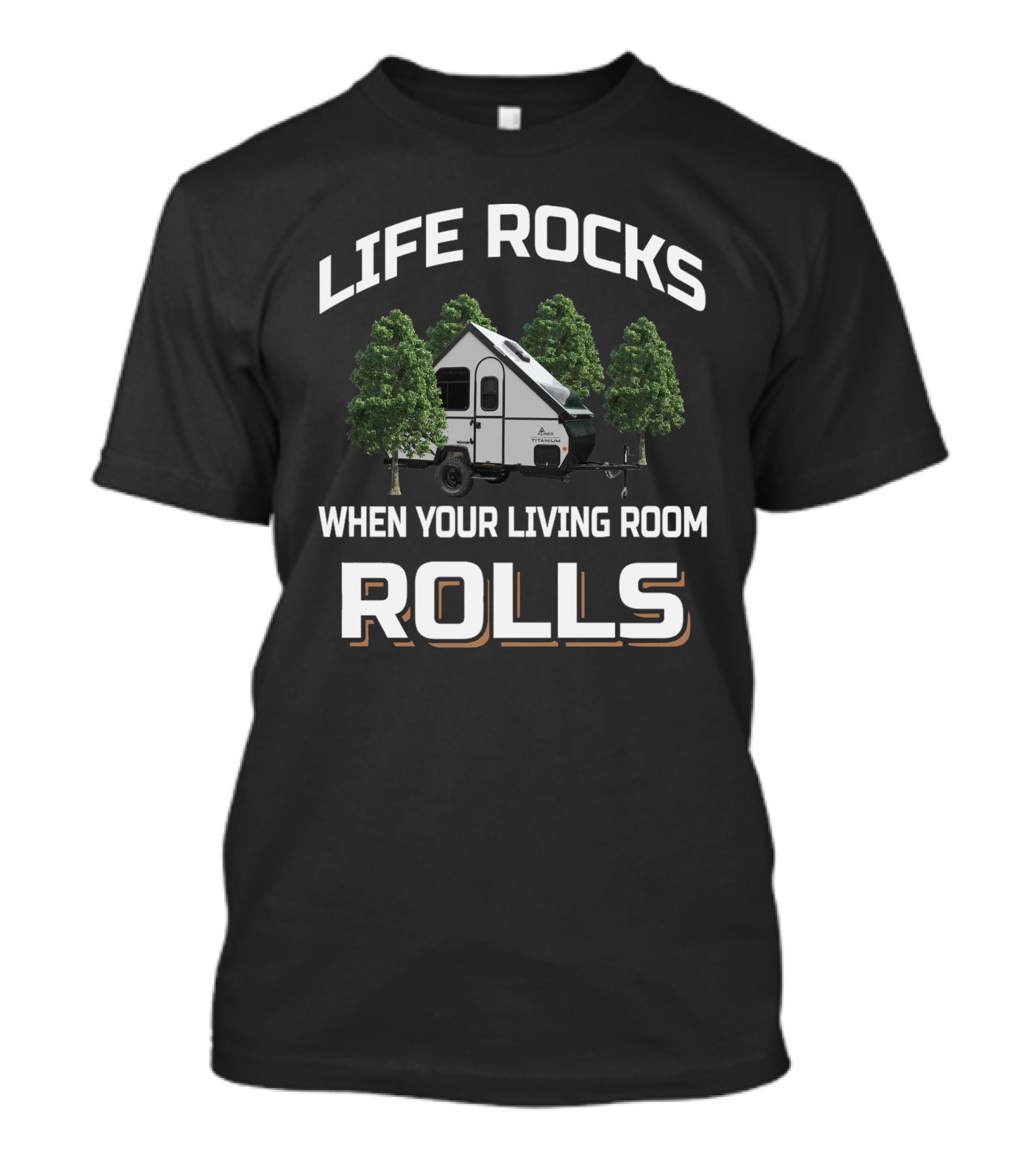 Life Rocks When Your Living Room Rolls Aliner Titanium T-Shirt