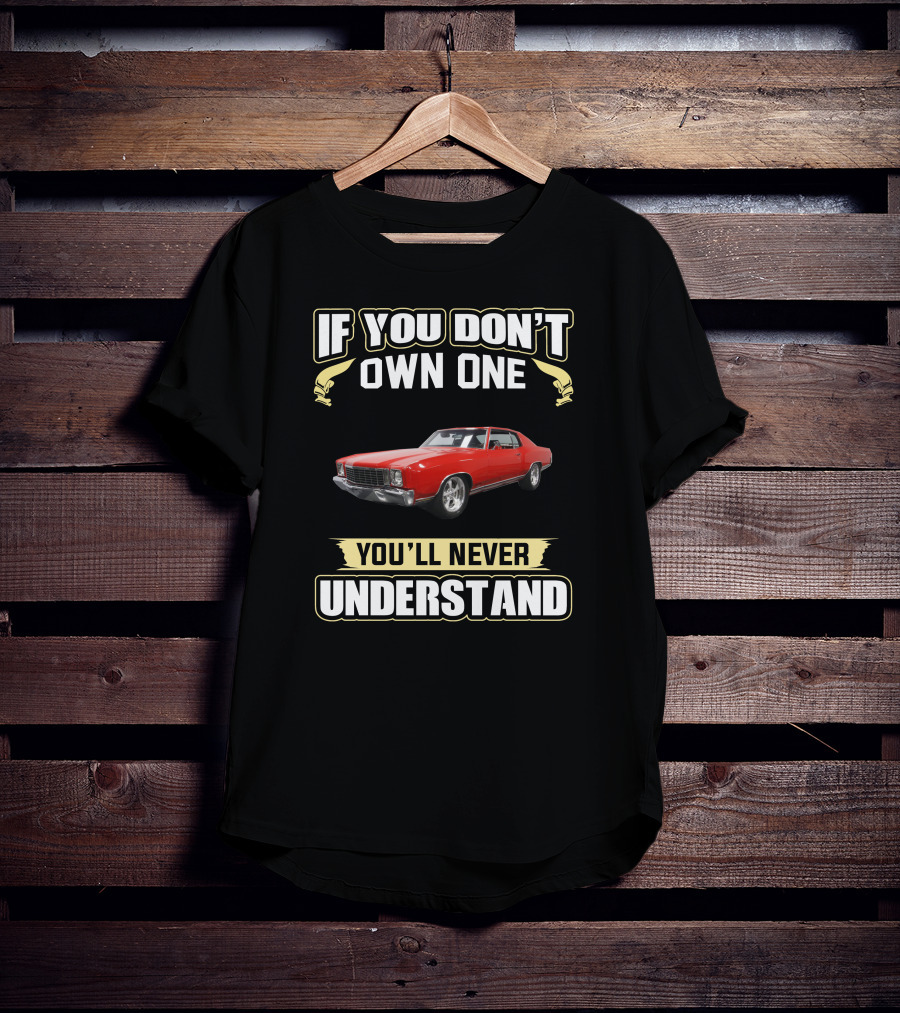 If You Don't Own One 1972 Monte Carlo You'll Never Understand T-Shirt