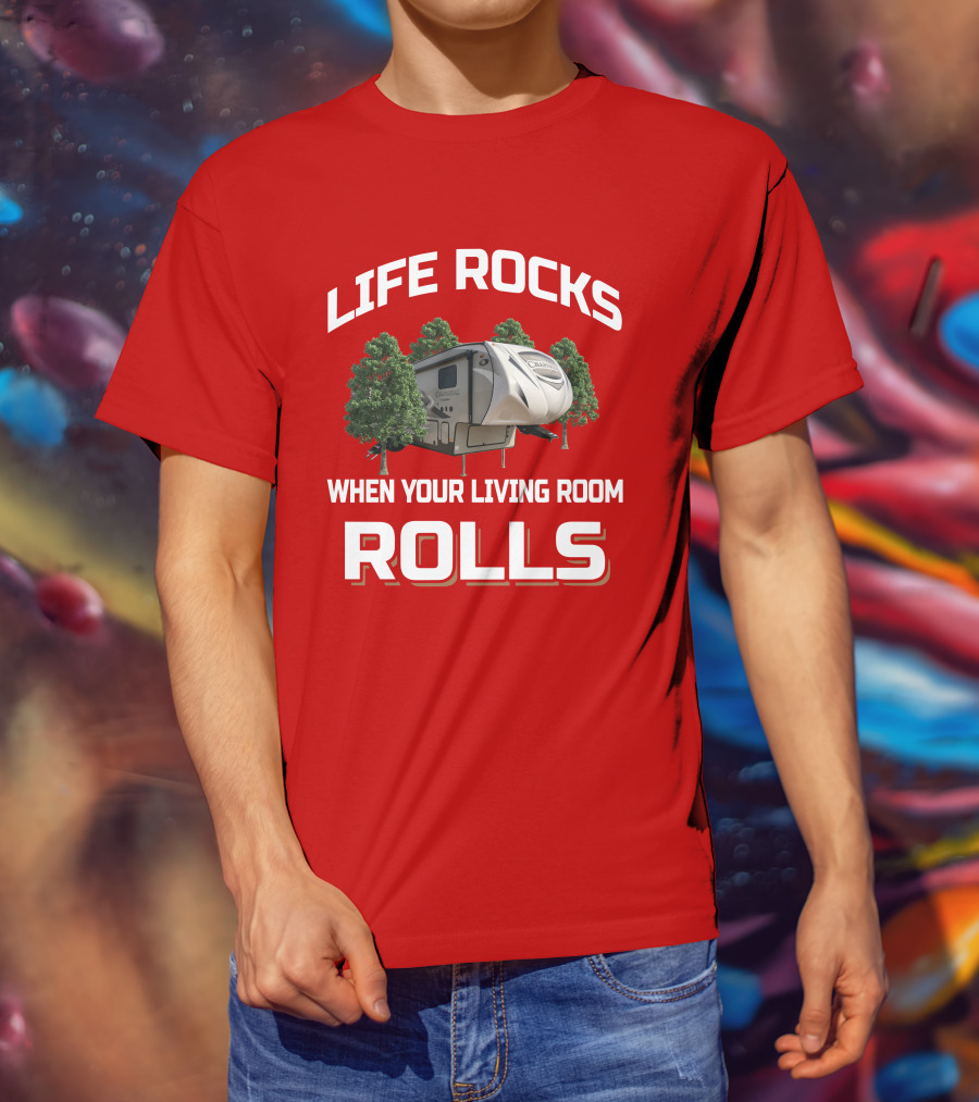 Life Rocks When Your Living Room Rolls Chaparral RV T-Shirt