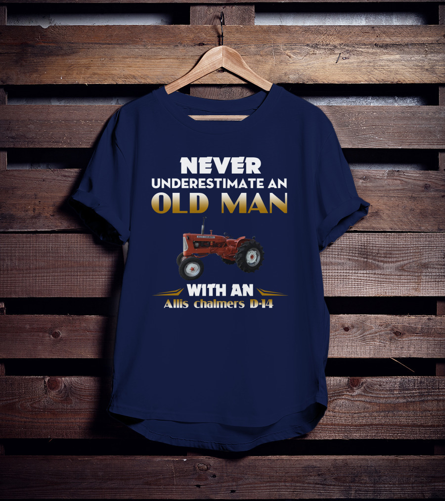 NEVER UNDERESTIMATE AN OLD MAN WITH AN Allis Chalmers D-14 T-Shirt