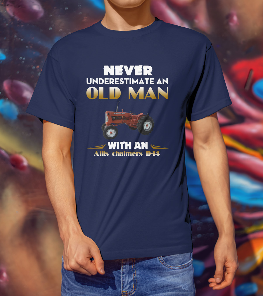 NEVER UNDERESTIMATE AN OLD MAN WITH AN Allis Chalmers D-14 T-Shirt