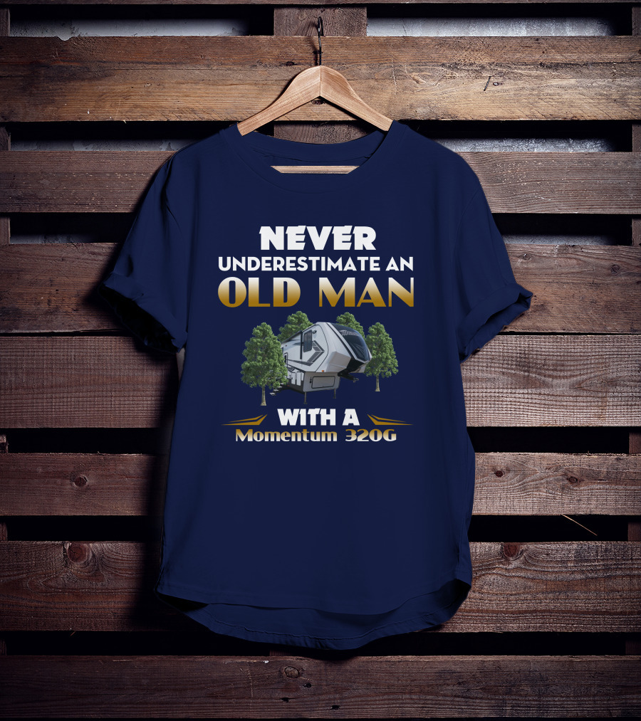 NEVER UNDERESTIMATE AN OLD MAN WITH A Momentum 320G T-Shirt