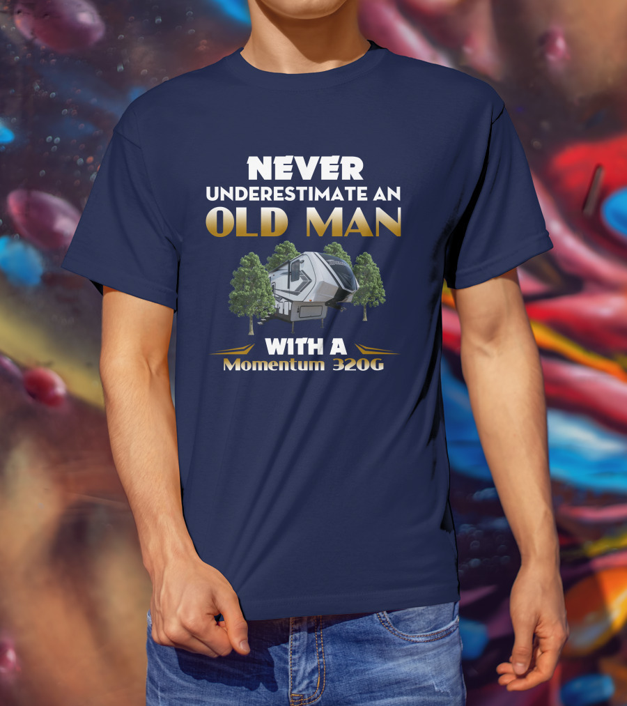 NEVER UNDERESTIMATE AN OLD MAN WITH A Momentum 320G T-Shirt