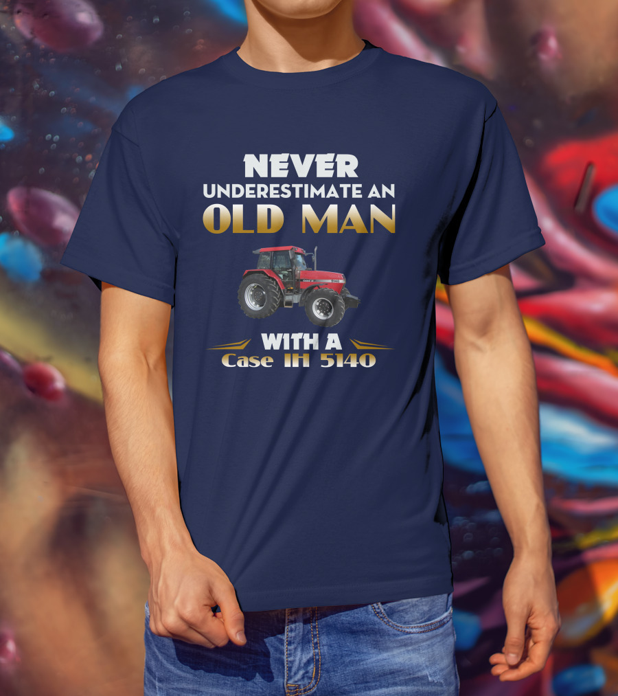 NEVER UNDERESTIMATE AN OLD MAN WITH A Case IH 5140 T-Shirt
