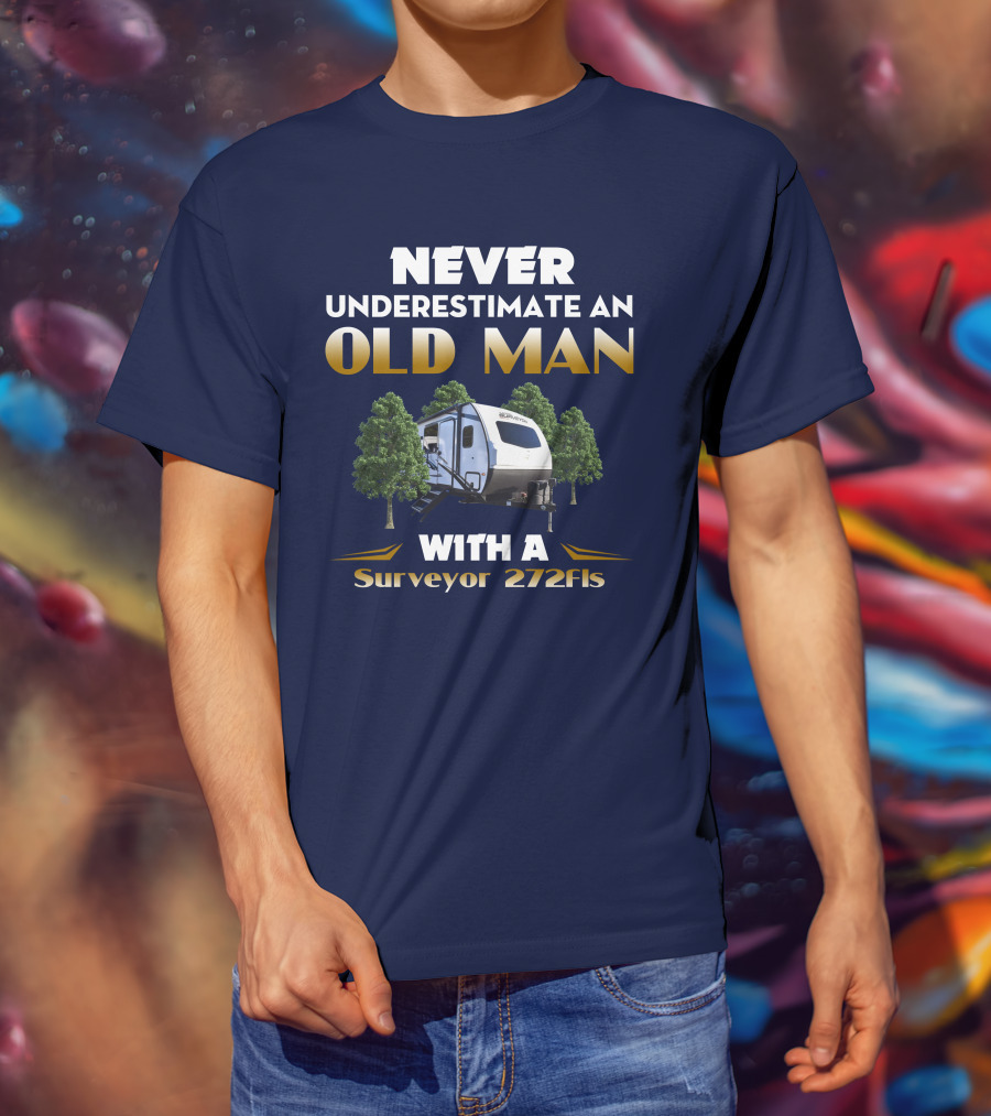 NEVER UNDERESTIMATE AN OLD MAN WITH A Surveyor 272FLS T-Shirt