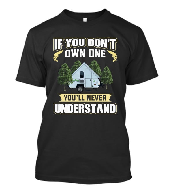If You Don't Own One Aliner Camper You'll Never Understand T-Shirt