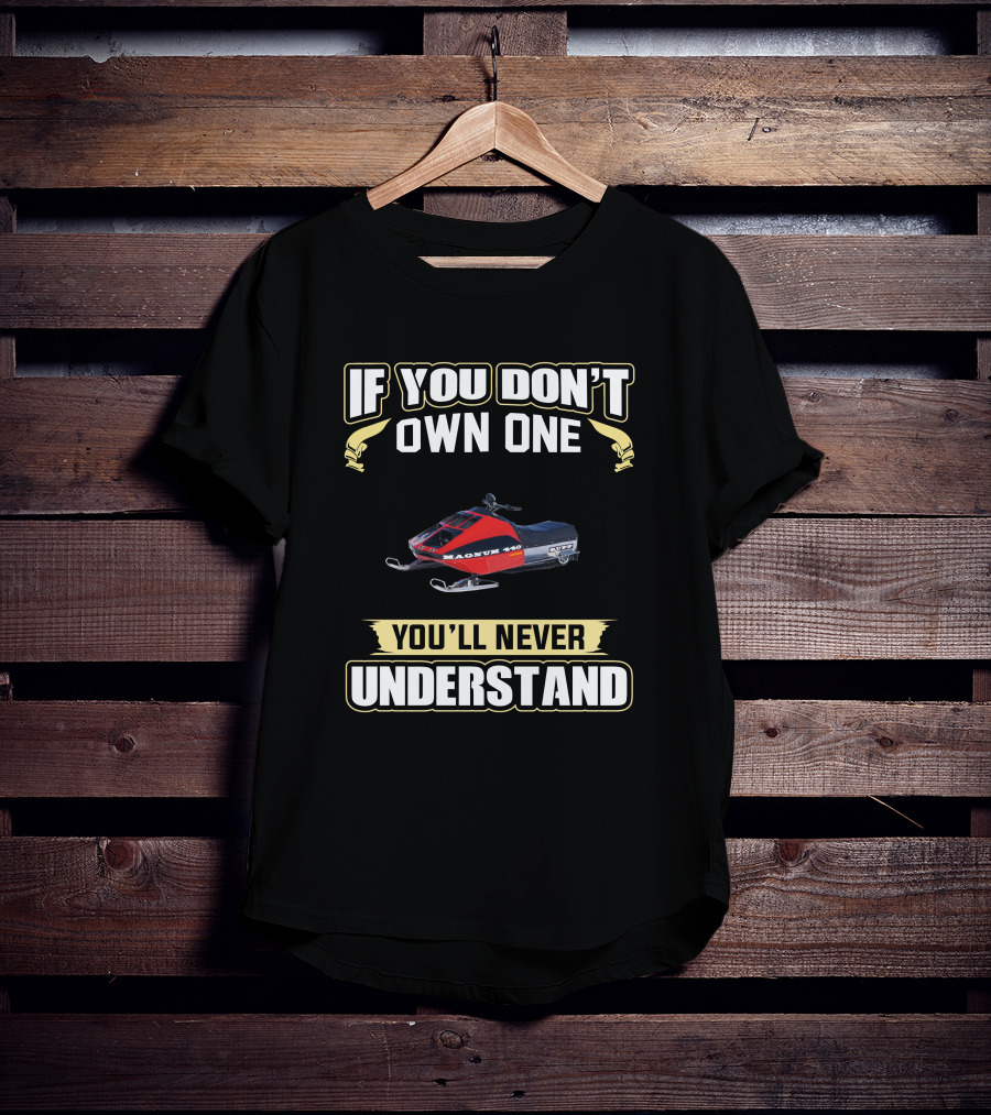 If You Don't Own One Rupp Magnum 440 You'll Never Understand T-Shirt