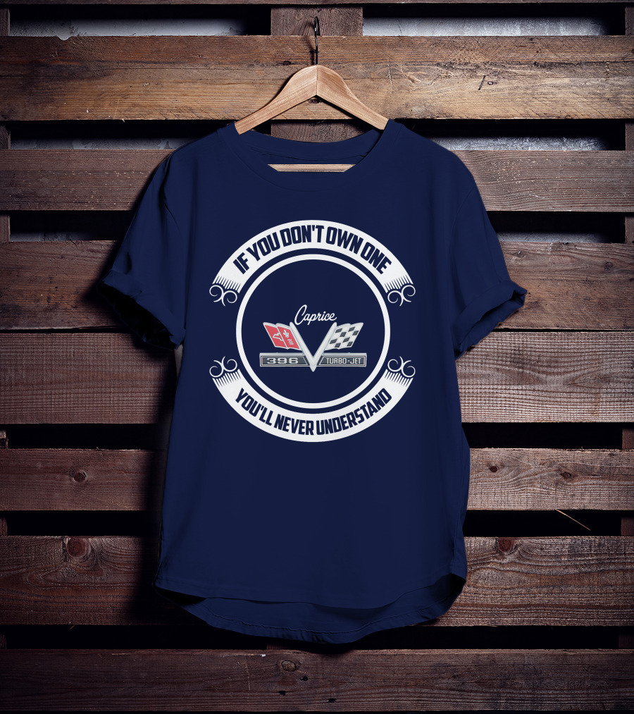 If You Don't Own One You'll Never Understand Caprice 396 Turbo-Jet T-Shirt