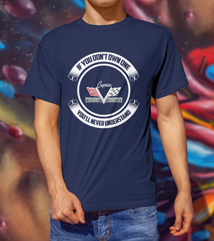 If You Don't Own One You'll Never Understand Caprice 396 Turbo-Jet T-Shirt