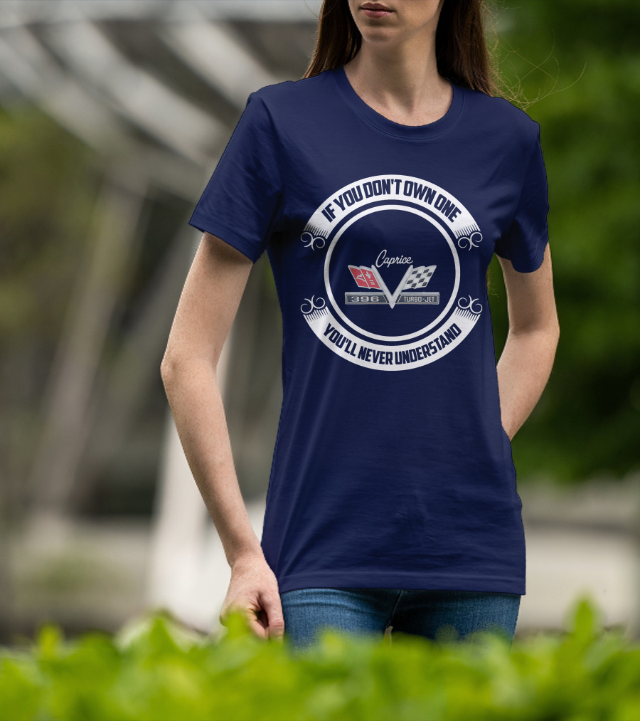 If You Don't Own One You'll Never Understand Caprice 396 Turbo-Jet T-Shirt