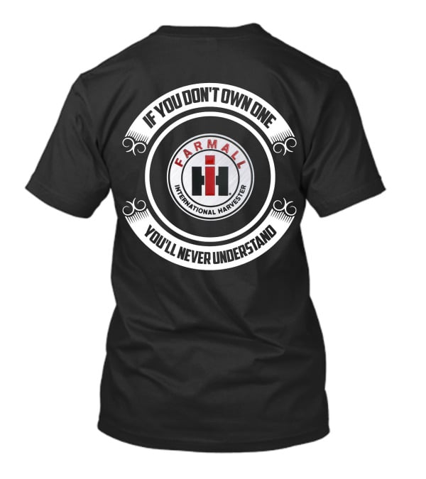 If You Don't Own One Farmall International Harvester You'll Never Understand T-Shirt