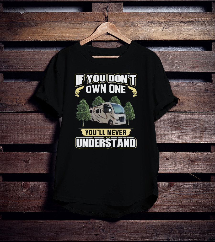 If You Don't Own One You'll Never Understand Thor Axis RV T-Shirt