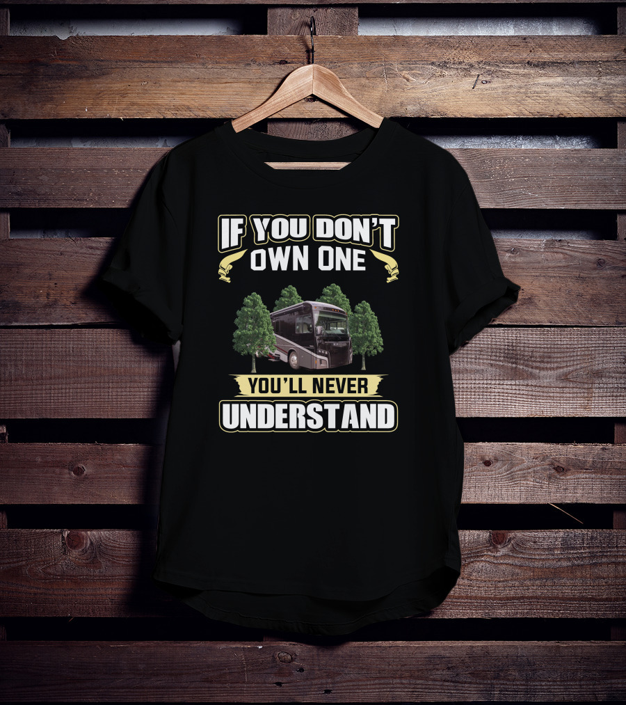 If You Don't Own One You'll Never Understand Winnebago Foza T-Shirt