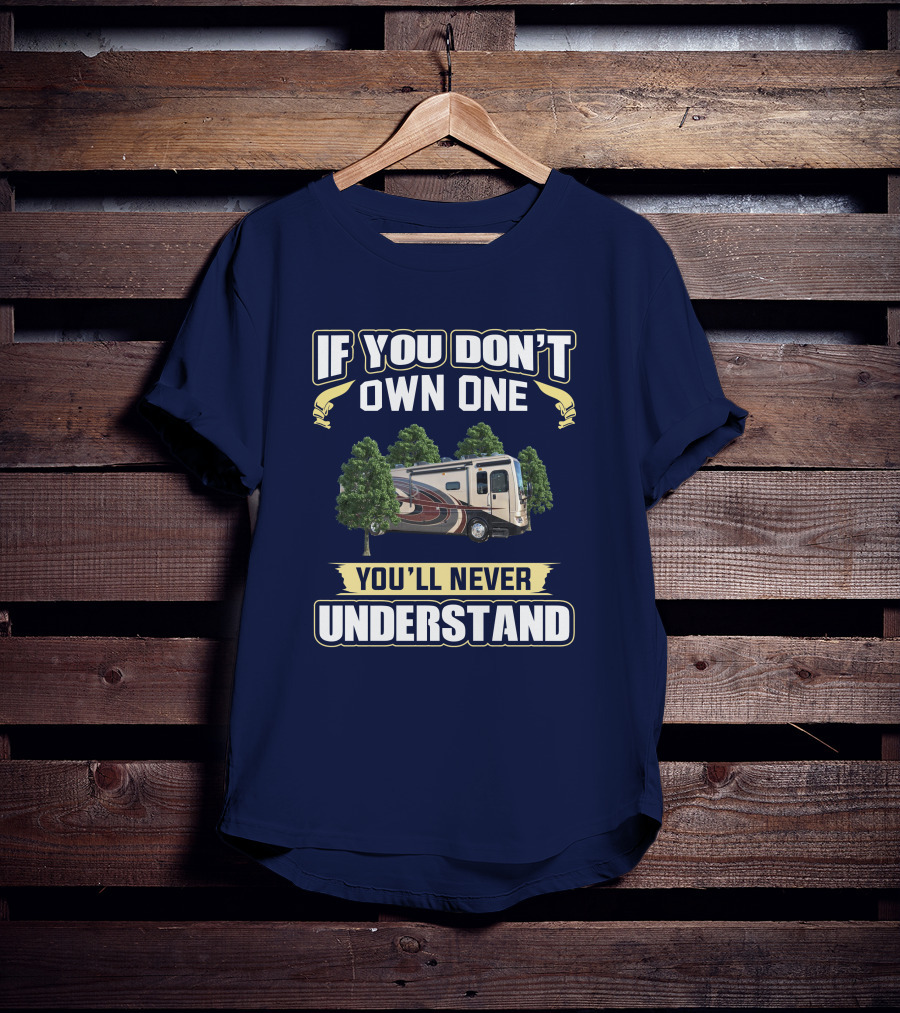 If You Don't Own One You'll Never Understand Pace Arrow LXE RV Life T-Shirt