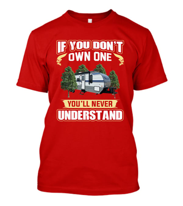 If You Don't Own One You'll Never Understand Gulf Stream Ameri Lite 279BH T-Shirt