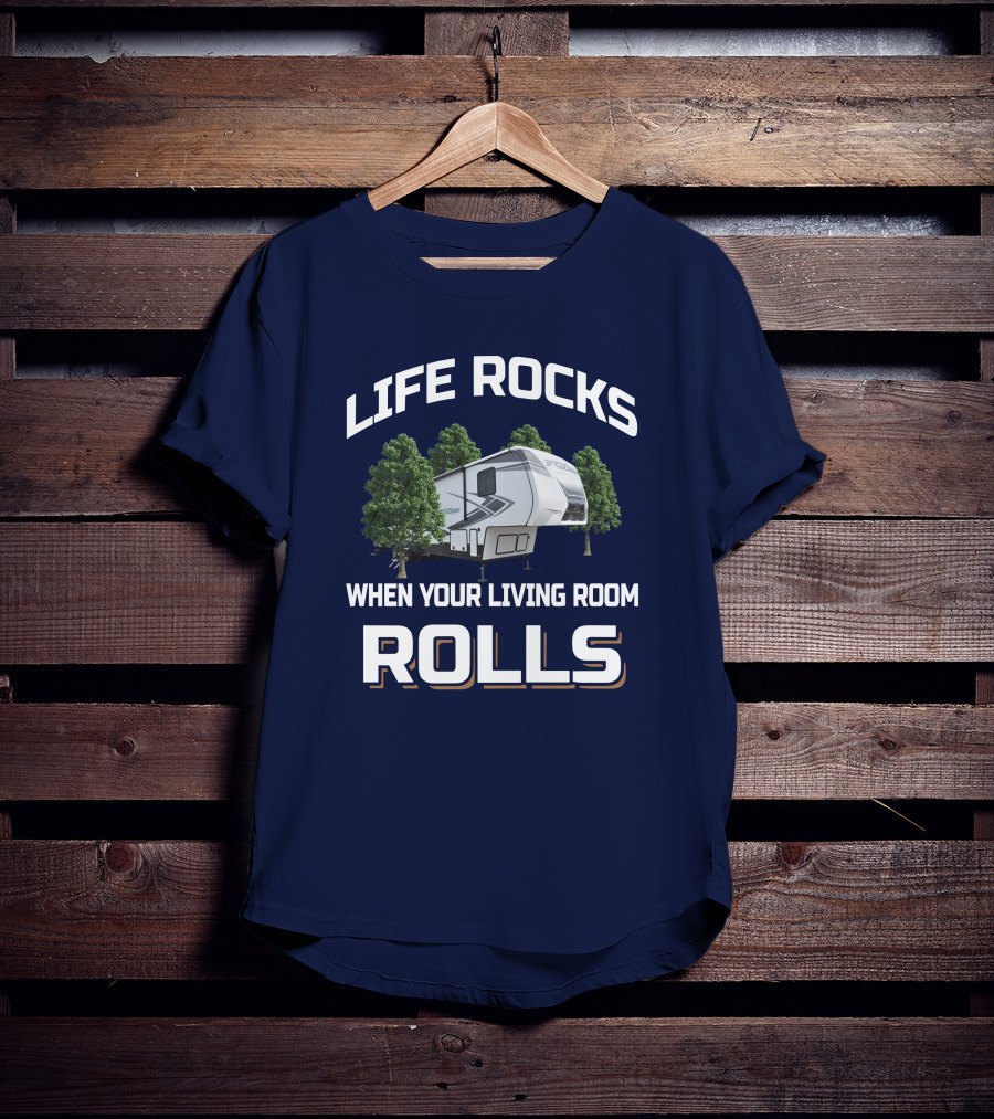 LIFE ROCKS WHEN YOUR LIVING ROOM ROLLS Keystone Fuzion RV Camper Forest Adventure T-Shirt