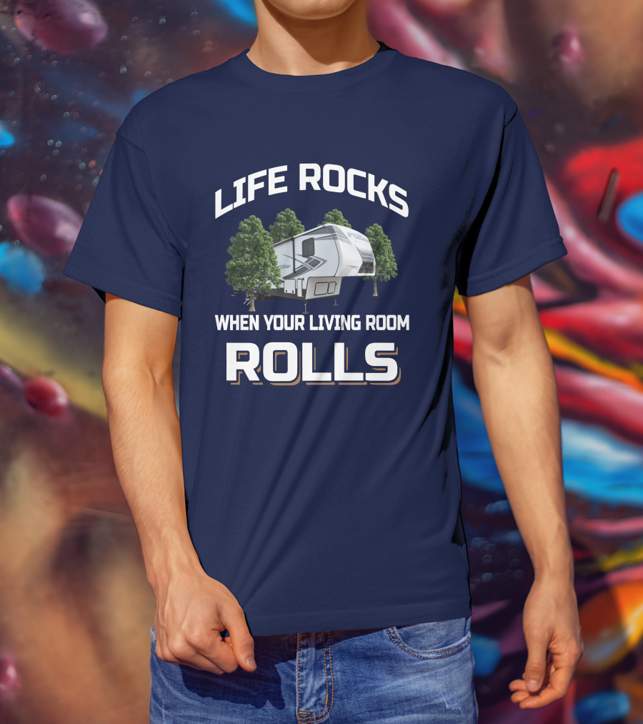 LIFE ROCKS WHEN YOUR LIVING ROOM ROLLS Keystone Fuzion RV Camper Forest Adventure T-Shirt