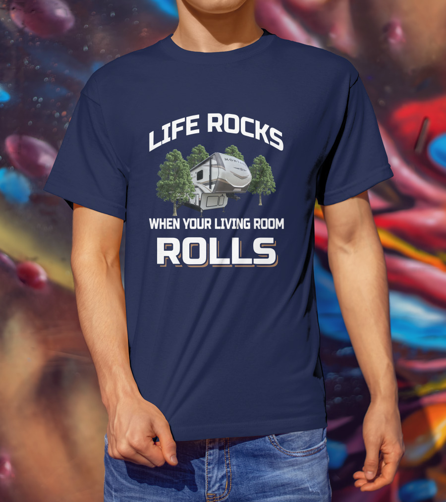 Life Rocks When Your Living Room Rolls Montana RD T-Shirt