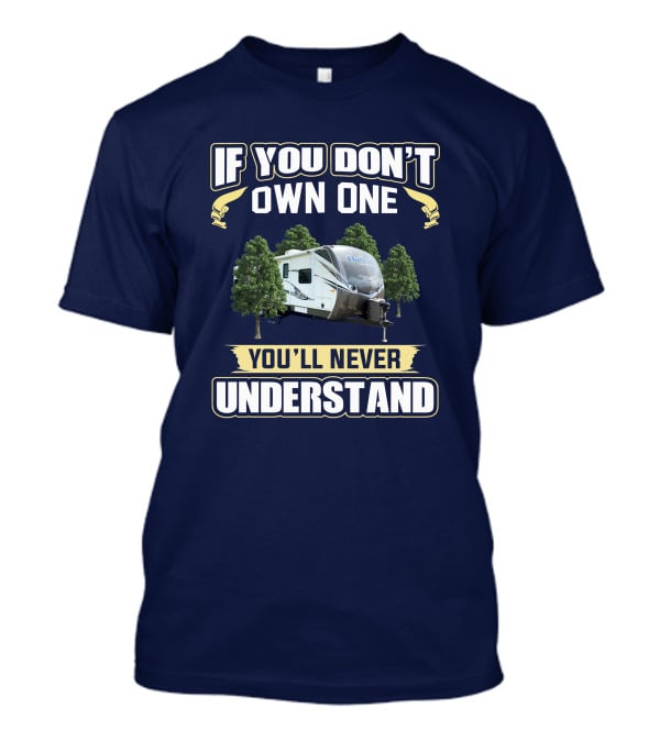 If You Don't Own One You'll Never Understand Keystone Outback 312BH T-Shirt