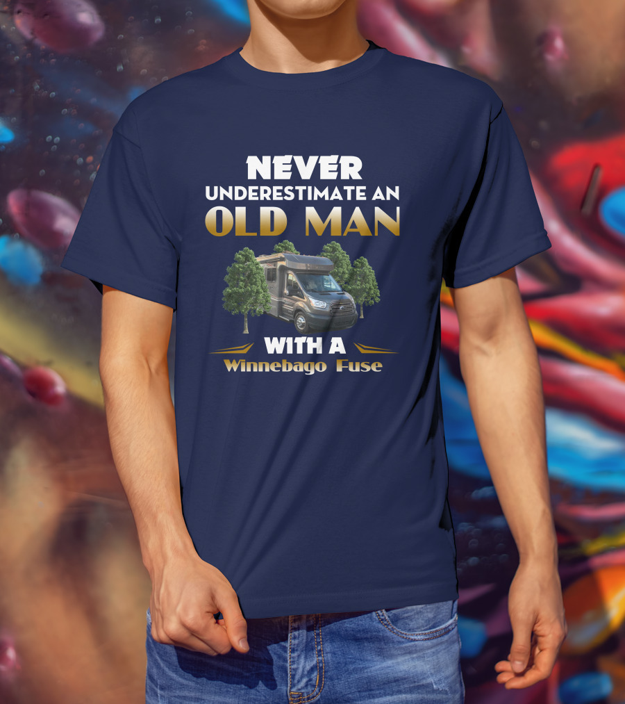 Never Underestimate An Old Man With A Winnebago Fuse T-Shirt