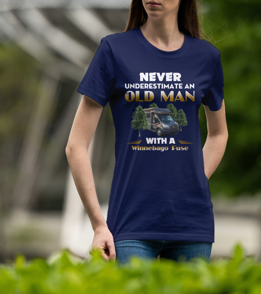 Never Underestimate An Old Man With A Winnebago Fuse T-Shirt
