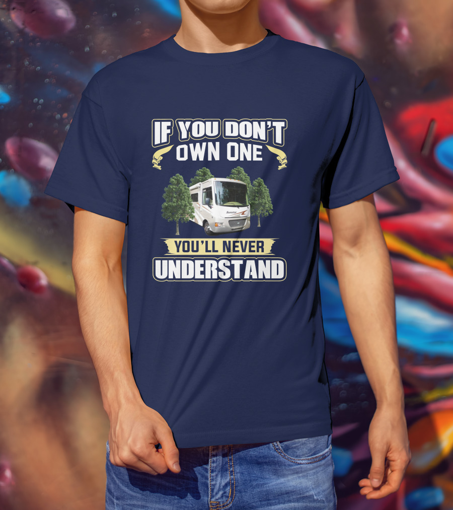 If You Don't Own One You'll Never Understand Itasca Sunstar 30T Camper RV T-Shirt