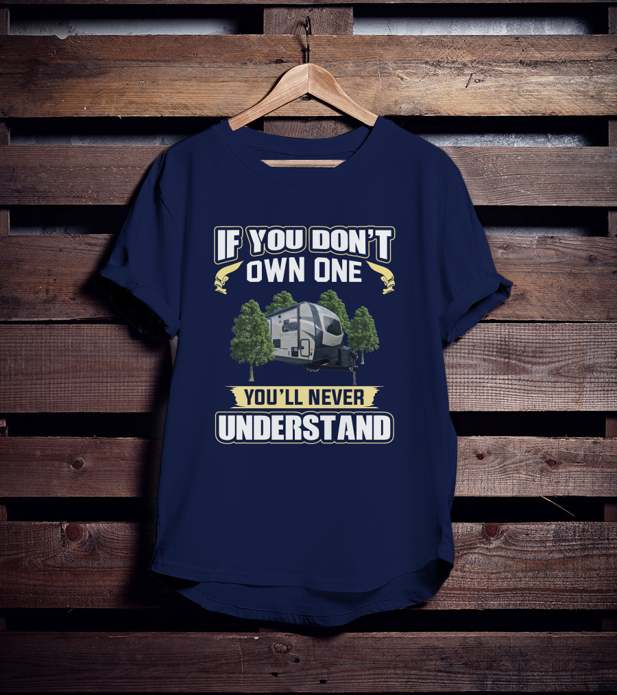 Rockwood Ultra Lite 2608BS If You Don't Own One You'll Never Understand T-Shirt