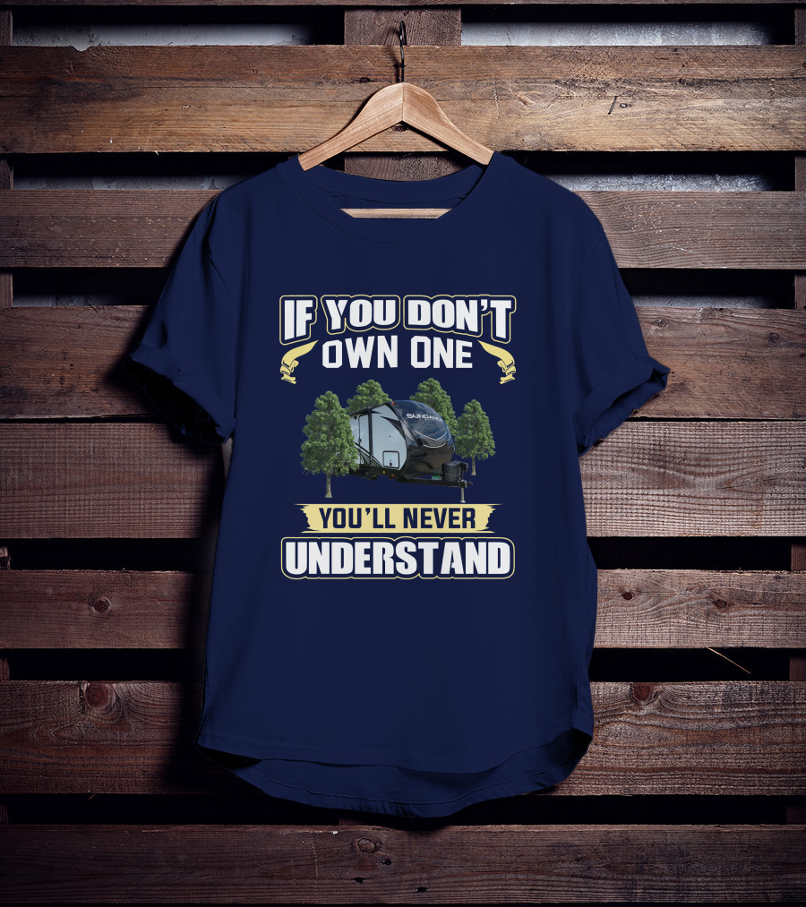 If You Don't Own One You'll Never Understand Sundance 283RB RV T-Shirt