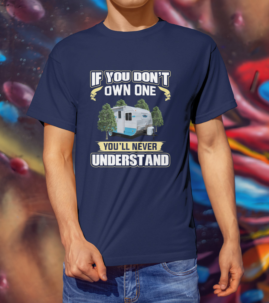 If You Don't Own One You'll Never Understand Retro 177SE Camper T-Shirt