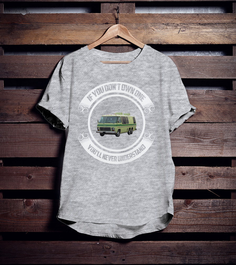 GMC Motorhome If You Don't Own One You'll Never Understand T-Shirt