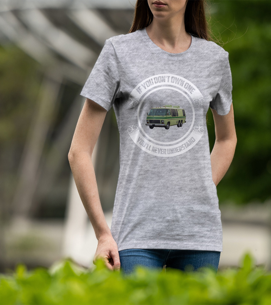 GMC Motorhome If You Don't Own One You'll Never Understand T-Shirt