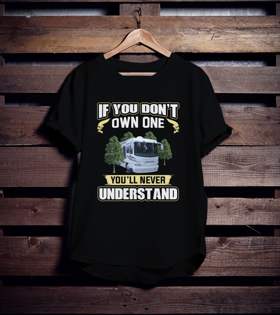 If You Don't Own One Encore You'll Never Understand T-Shirt