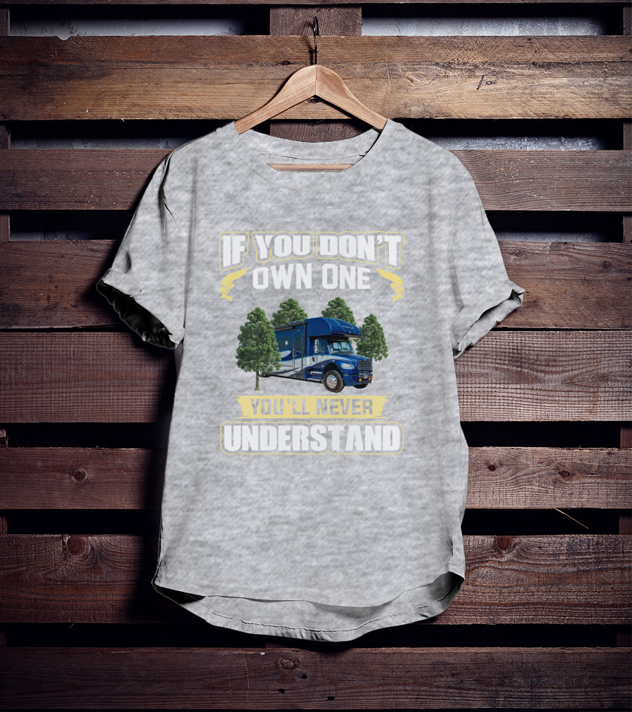 If You Don't Own One You'll Never Understand Motorhome Adventure T-Shirt