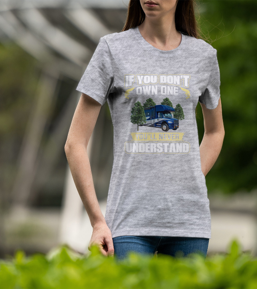 If You Don't Own One You'll Never Understand Motorhome Adventure T-Shirt