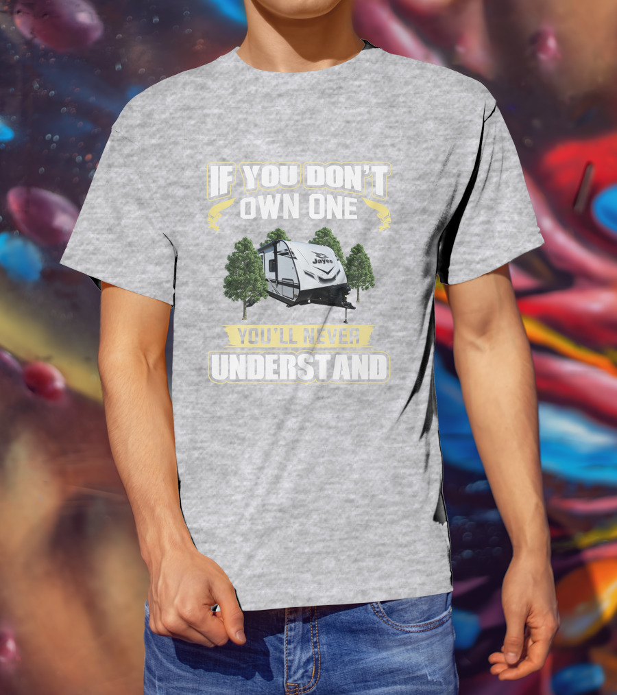 If You Don't Own One Jayco You'll Never Understand T-Shirt