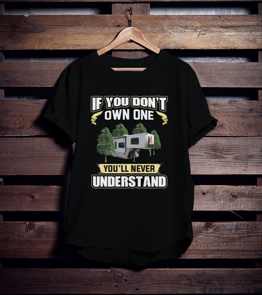 If You Don't Own One You'll Never Understand Sundowner Toy Hauler T-Shirt